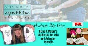 create with cynthia, a maker's studio, home decor, cynthia nessel, gel art inks, enjoy the bragging rights, craft a beautiful life, diy baby gifts, handmade baby gifts